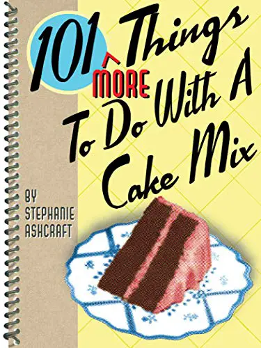 101 More Things To Do With a Cake Mix (101 Things To Do With)
