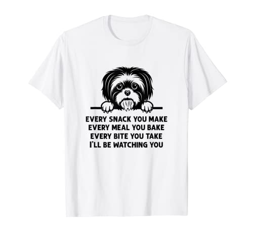 Every Snack You Make Meal You Bake Funny Shih Tzu Dog Lover T-Shirt