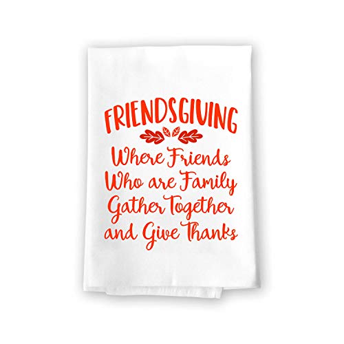 Honey Dew Gifts Kitchen Decor, Friendsgiving Where Friends Who are Family Gather Flour Sack Towel, 27 inch by 27 inch, 100% Cotton, Highly Absorbent, Multi-Purpose Kitchen Dish Towel