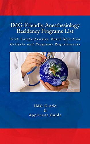 IMG Friendly Anesthesiology Residency Programs List: With Comprehensive Match Selection Criteria and Programs Requirements