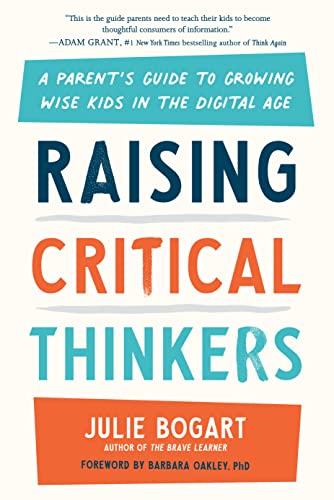 Raising Critical Thinkers: A Parent's Guide to Growing Wise Kids in the Digital Age