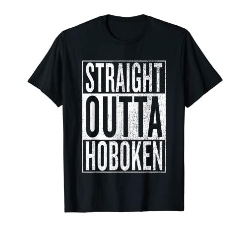 Straight Outta Hoboken Great Travel & Gift Idea T-Shirt
