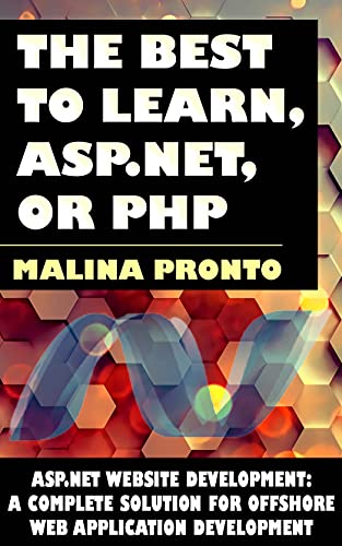 The Best To Learn, ASP.NET, Or PHP: ASP.NET Website Development: A Complete Solution For Offshore Web Application Development
