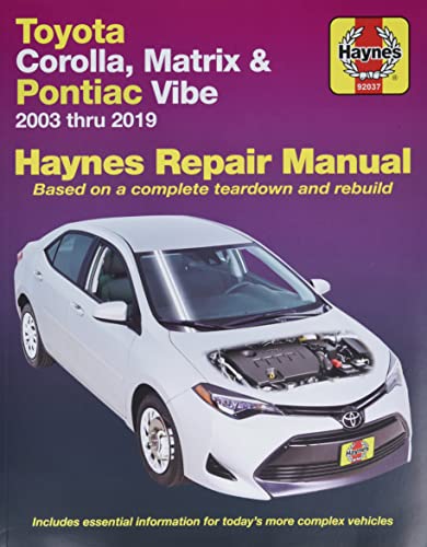 Toyota Corolla, Matrix & Pontiac Vibe 2003 thru 2019 Haynes Repair Manual: 2003 thru 2019 - Based on a complete teardown and rebuild